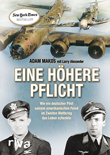 Beispielbild fr Eine hhere Pflicht: Wie ein deutscher Pilot seinem amerikanischen Feind im Zweiten Weltkrieg das Leben schenkte zum Verkauf von medimops