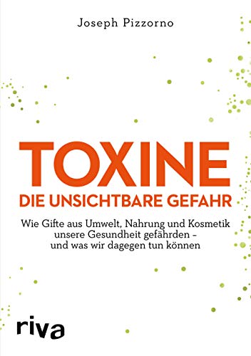 Stock image for Toxine ? Die unsichtbare Gefahr: Wie Gifte aus Umwelt, Nahrung und Kosmetik unsere Gesundheit gefhrden ? und was wir dagegen tun knnen for sale by medimops