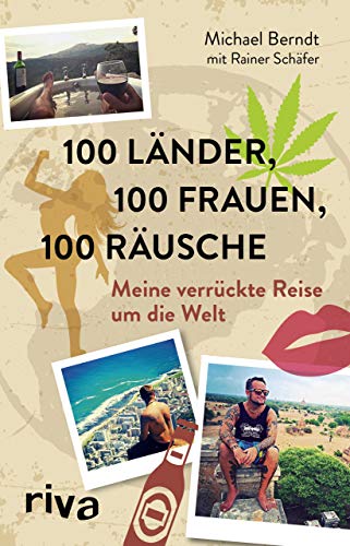 Stock image for 100 Lnder, 100 Frauen, 100 Rusche: Meine verrckte Reise um die Welt for sale by medimops