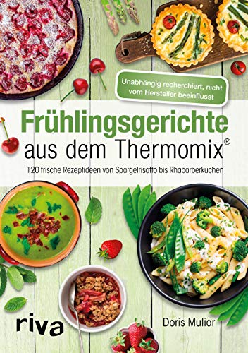 Beispielbild fr Frühlingsgerichte aus dem Thermomix®: 120 frische Rezeptideen von Spargelrisotto bis Rhabarberkuchen zum Verkauf von Monster Bookshop