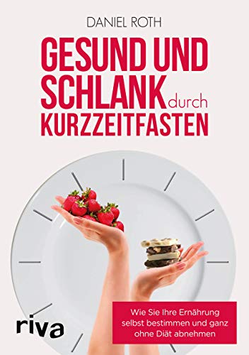 9783742303981: Gesund und schlank durch Kurzzeitfasten: Wie Sie Ihre Ernhrung selbst bestimmen und ganz ohne Dit abnehmen