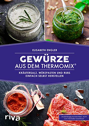 Beispielbild fr Gewrze aus dem Thermomix: Krutersalz, Wrzpasten und Rubs einfach selbst herstellen zum Verkauf von medimops