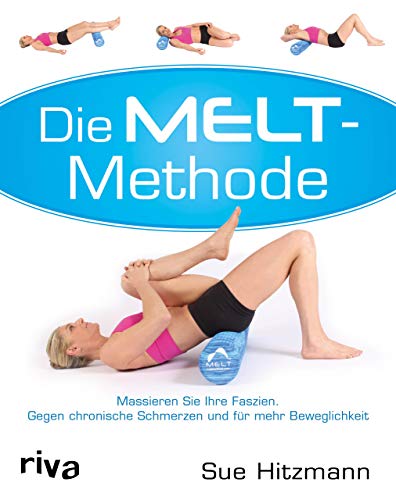 9783742305442: Die MELT-Methode: Massieren Sie Ihre Faszien. Gegen chronische Schmerzen und fr mehr Beweglichkeit
