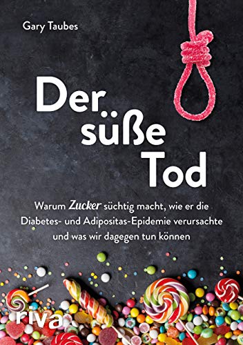 Stock image for Der se Tod: Warum Zucker schtig macht, wie er die Diabetes- und Adipositas-Epidemie verursachte und was wir dagegen tun knnen for sale by medimops