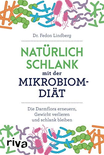 9783742308184: Natrlich schlank mit der Mikrobiom-Dit: Die Darmflora erneuern, Gewicht verlieren und schlank bleiben (German Edition)