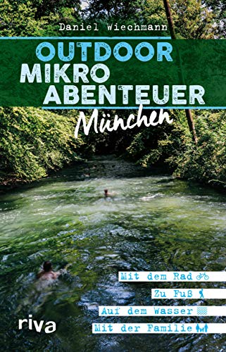 Beispielbild fr Outdoor-Mikroabenteuer Mnchen: Mit dem Rad, zu Fu, auf dem Wasser, mit der Familie zum Verkauf von medimops