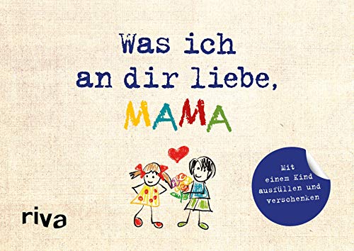 Was ich an dir liebe, Mama - Version für Kinder : Zum Ausfüllen und Verschenken - Alexandra Reinwarth