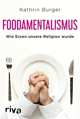 Beispielbild fr Foodamentalismus: Wie Essen unsere Religion wurde zum Verkauf von medimops