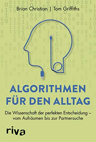 Stock image for Algorithmen fr den Alltag: Die Wissenschaft der perfekten Entscheidung ? vom Aufrumen bis zur Partnersuche for sale by medimops