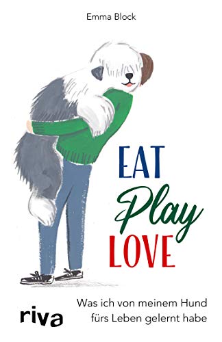 9783742315342: Eat. Play. Love.: Was ich von meinem Hund frs Leben gelernt habe