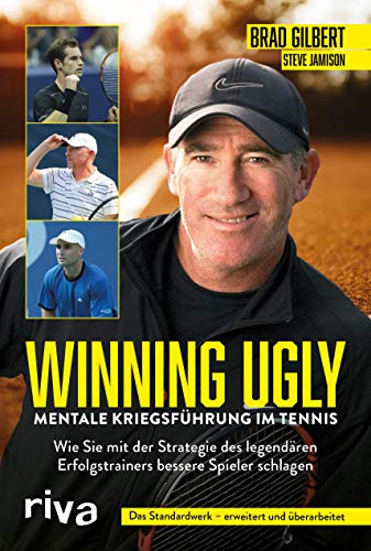 9783742316028: Winning Ugly – Mentale Kriegsfhrung im Tennis: Wie Sie mit der Strategie des legendren Erfolgstrainers bessere Spieler schlagen. Das Standardwerk – erweitert und berarbeitet