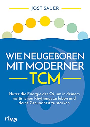 Stock image for Wie neugeboren mit moderner TCM: Nutze die Energie des Qi, um in deinem natrlichen Rhythmus zu leben und deine Gesundheit zu strken for sale by medimops