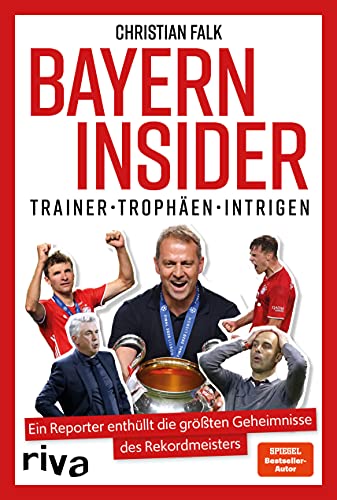 9783742319869: Bayern Insider: Trainer. Trophen. Intrigen. Ein Reporter enthllt die grten Geheimnisse des Rekordmeisters. Fr alle Fans des FC Bayern Mnchen und alle, die Fuball lieben