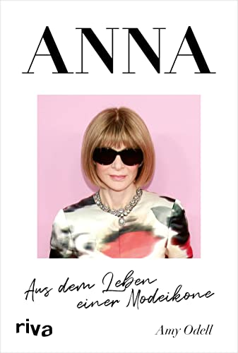 9783742322005: ANNA: Aus dem Leben einer Modeikone. Die Biografie ber Vogue Chefin Anna Wintour. Bekannt aus Der Teufel trgt Prada. Das perfekte Geschenk fr Fans von Fashion, Mode, Lifestyle