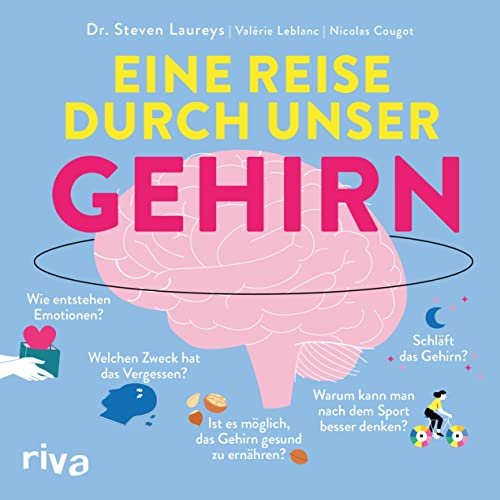 9783742323187: Eine Reise durch unser Gehirn: Kompaktes Wissen zu Entwicklung, Sinneswahrnehmung, (Unter-)Bewusstsein, Schlaf, Trumen, Ernhrung, Konzentration, ... Depression, Emotionen, Angst und Meditation