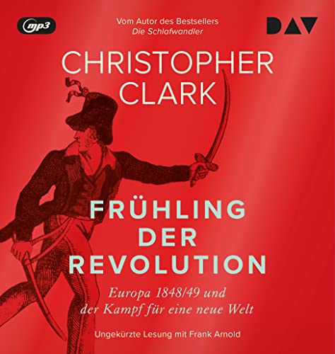 Frühling der Revolution. Europa 1848/49 und der Kampf für eine neue Welt, 4 Audio-CD, 4 MP3 - Clark, Christopher
