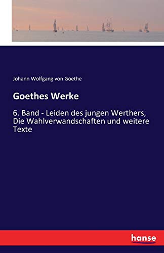 Beispielbild fr Goethes Werke: 6. Band - Leiden des jungen Werthers, Die Wahlverwandschaften und weitere Texte (German Edition) zum Verkauf von Mispah books