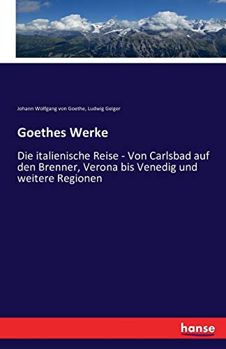 Stock image for Goethes Werke: Die italienische Reise - Von Carlsbad auf den Brenner, Verona bis Venedig und weitere Regionen (German Edition) for sale by Lucky's Textbooks