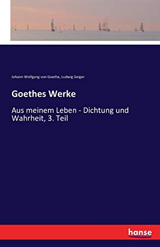 Imagen de archivo de Goethes Werke: Aus meinem Leben - Dichtung und Wahrheit, 3. Teil (German Edition) a la venta por Lucky's Textbooks