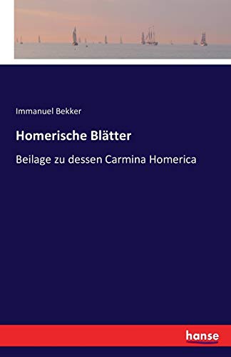 Homerische BlÃ¤tter:Beilage zu dessen Carmina Homerica - Bekker, Immanuel