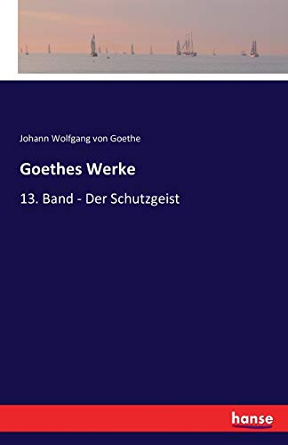 9783742804815: Goethes Werke: 13. Band - Der Schutzgeist