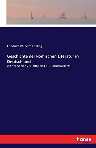 9783742806390: Geschichte der komischen Literatur in Deutschland: whrend der 2. Hlfte des 18. Jahrhunderts