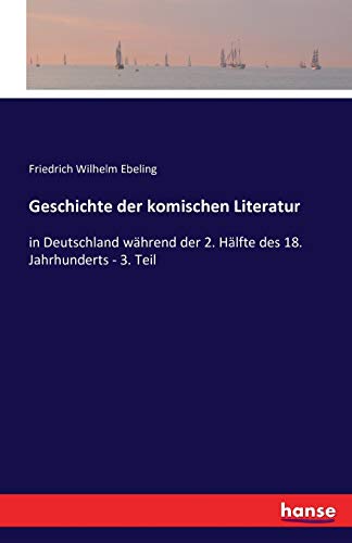9783742806406: Geschichte der komischen Literatur: in Deutschland whrend der 2. Hlfte des 18. Jahrhunderts - 3. Teil