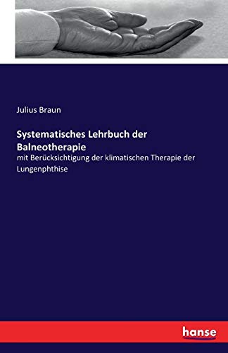 9783742809155: Systematisches Lehrbuch der Balneotherapie: mit Bercksichtigung der klimatischen Therapie der Lungenphthise