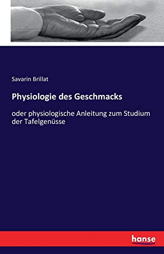 9783742811998: Physiologie des Geschmacks: oder physiologische Anleitung zum Studium der Tafelgensse