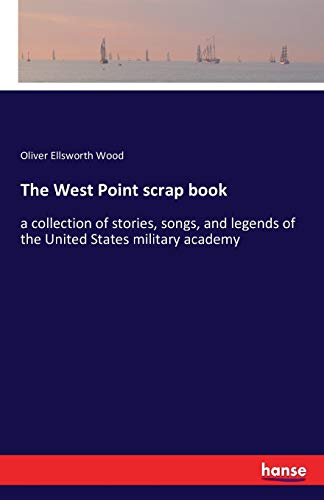 Stock image for The West Point scrap book: a collection of stories, songs, and legends of the United States military academy for sale by Lucky's Textbooks