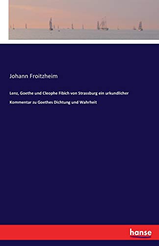 Imagen de archivo de Lenz, Goethe und Cleophe Fibich von Strassburg ein urkundlicher Kommentar zu Goethes Dichtung und Wahrheit (German Edition) a la venta por Lucky's Textbooks