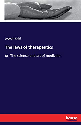 The laws of therapeutics : or, The science and art of medicine - Joseph Kidd