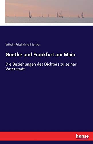 Imagen de archivo de Goethe und Frankfurt am Main:Die Beziehungen des Dichters zu seiner Vaterstadt a la venta por Chiron Media