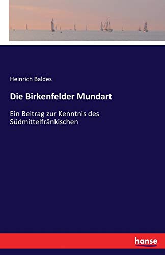 Stock image for Die Birkenfelder Mundart:Ein Beitrag zur Kenntnis des Südmittelfränkischen for sale by Ria Christie Collections