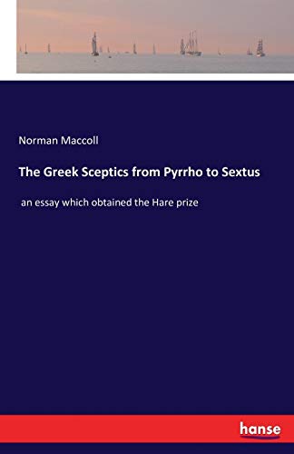 Imagen de archivo de The Greek Sceptics from Pyrrho to Sextus:an essay which obtained the Hare prize a la venta por Ria Christie Collections