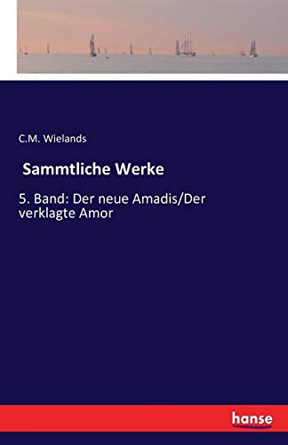 Beispielbild fr Sammtliche Werke : 5. Band: Der neue Amadis/Der verklagte Amor zum Verkauf von Buchpark
