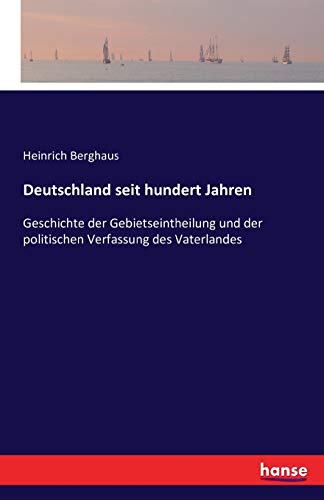 Stock image for Deutschland seit hundert Jahren: Geschichte der Gebietseintheilung und der politischen Verfassung des Vaterlandes (German Edition) for sale by Lucky's Textbooks