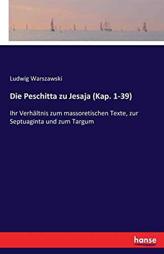 Beispielbild fr Die Peschitta zu Jesaja (Kap. 1-39):Ihr Verhaltnis zum massoretischen Texte, zur Septuaginta und zum Targum zum Verkauf von Chiron Media