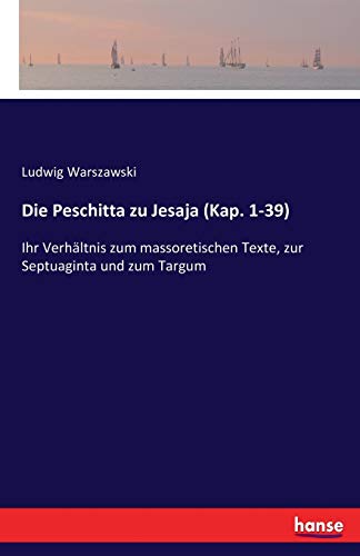 Imagen de archivo de Die Peschitta zu Jesaja (Kap. 1-39), Ihr Verhaltnis zum Massoretischen Texte, zur Septuaginta und zum Targum a la venta por Windows Booksellers