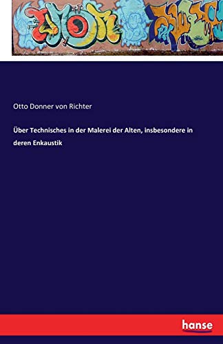 Stock image for ber Technisches in der Malerei der Alten, insbesondere in deren Enkaustik (German Edition) for sale by Lucky's Textbooks