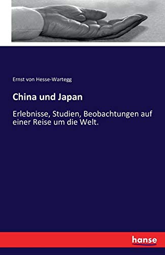 China und Japan : Erlebnisse, Studien, Beobachtungen auf einer Reise um die Welt. - Ernst Von Hesse-Wartegg