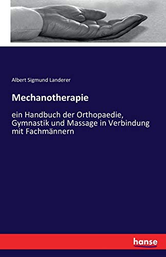 Stock image for Mechanotherapie: ein Handbuch der Orthopaedie, Gymnastik und Massage in Verbindung mit Fachmnnern (German Edition) for sale by Lucky's Textbooks