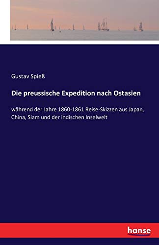 9783742842008: Die preussische Expedition nach Ostasien: whrend der Jahre 1860-1861 Reise-Skizzen aus Japan, China, Siam und der indischen Inselwelt