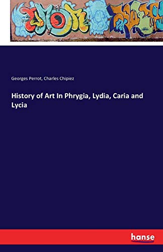 Stock image for History of Art In Phrygia, Lydia, Caria and Lycia for sale by Lucky's Textbooks