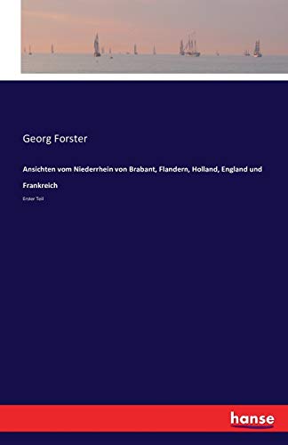 Ansichten vom Niederrhein von Brabant, Flandern, Holland, England und Frankreich - Georg Forster