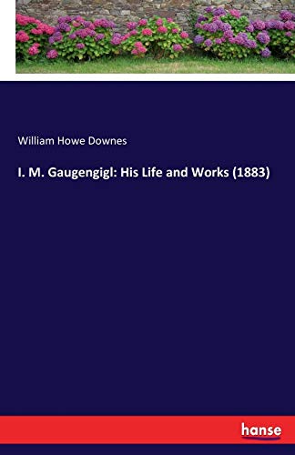 9783742845986: I. M. Gaugengigl: His Life and Works (1883)