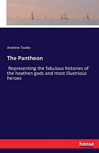 Stock image for The Pantheon :Representing the fabulous histories of the heathen gods and most illustrious heroes for sale by Chiron Media