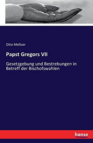 Stock image for Papst Gregors VII:Gesetzgebung und Bestrebungen in Betreff der Bischofswahlen for sale by Ria Christie Collections