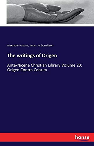 9783742854575: The writings of Origen: Ante-Nicene Christian Library Volume 23: Origen Contra Celsum