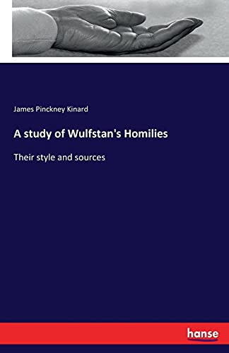 Stock image for A study of Wulfstan's Homilies:Their style and sources for sale by Chiron Media